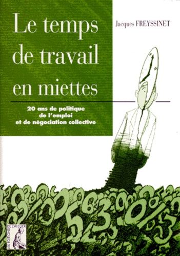 Le Temps De Travail En Miettes - 20 Ans De Politique De L'emploi Et De Négociation Collective