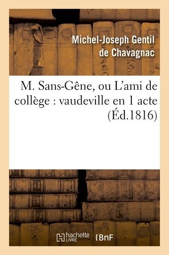 M. Sans-Gêne, Ou L'ami De Collège: Vaudeville En 1 Acte