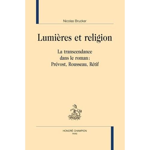 Lumières Et Religion - La Transcendance Dans Le Roman : Prévost, Rousseau, Rétif
