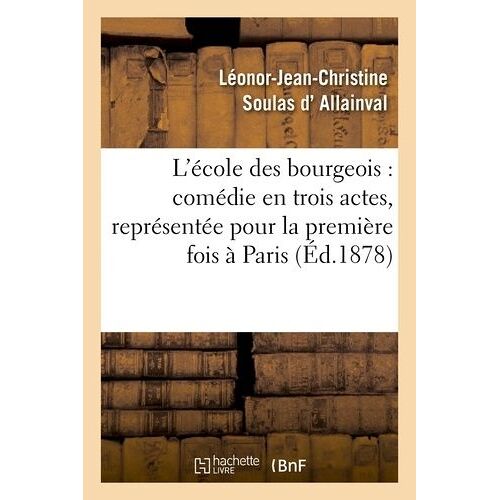 L'école Des Bourgeois: Comédie En Trois Actes, Représentée Pour La Première Fois À Paris, En 1728