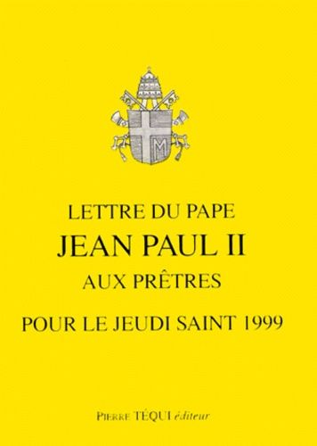 Lettre Du Pape Jean Paul Ii Aux Pretres Pour Le Jeudi Saint 1999