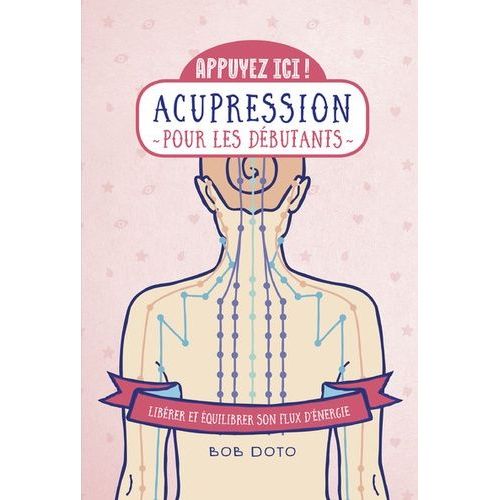 Acupression Pour Les Débutants - Libérer Et Équilibrer Son Flux D'énergie