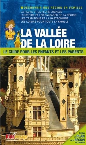 La Vallée De La Loire - Le Guide Pour Les Enfants Et Les Parents
