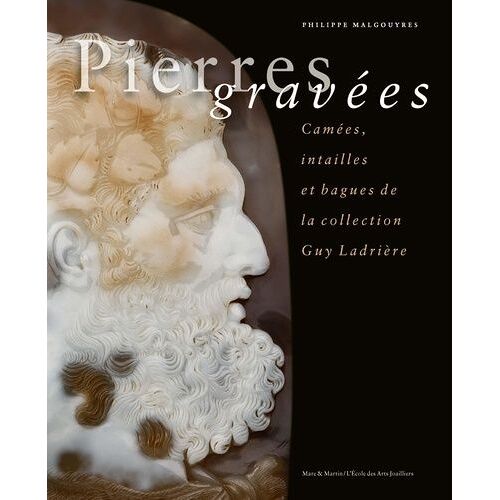 Pierres Gravées - Camées, Intailles Et Bagues De La Collection Guy Ladrière