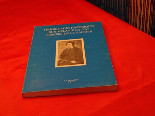 Temoignages Historique Sur Melanie Calvat Bergere De La Salette . . . F.X. De Guibert ( O.E.I.L. ) 1993 .