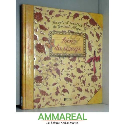 Secrets Et Recettes De Grand-Mere Soins Du Visage