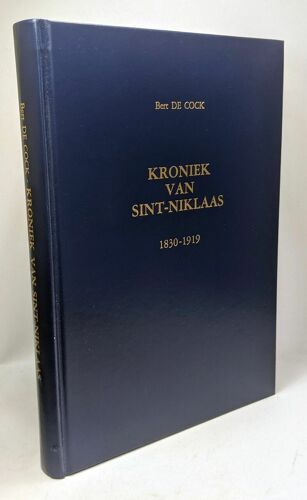 Kroniek Van Sint-Niklaas - 1830-1919 Van Revolutie Tot Oorlog Van Boerenstad Tot Nijverheidsstad