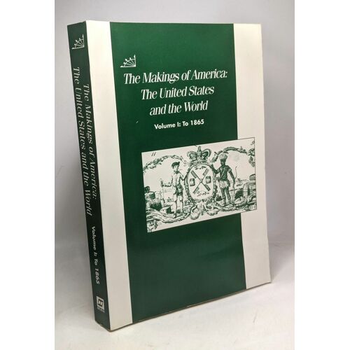 The Makings Of America: The United States And The World Volume 1: To 1865