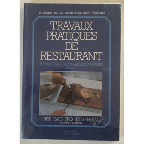Travaux Pratiques De Restaurant - Tome 1 - Préparations - Découpages - Flambages - Bep, Bac Pro, Bth, Man.