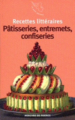 Recettes Littéraires Tome 4 - Pâtisseries, Entremets, Confiseries