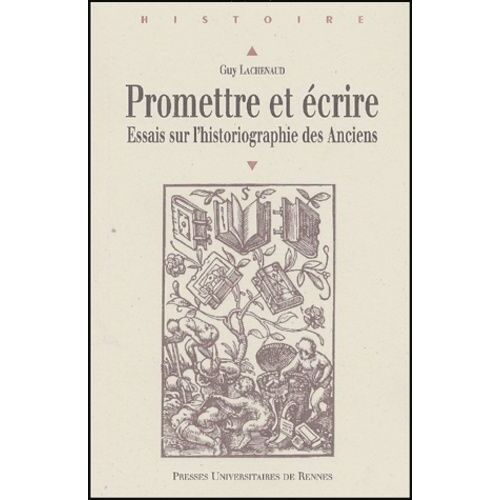 Promettre Et Écrire - Essais Sur L'historiographie Des Anciens
