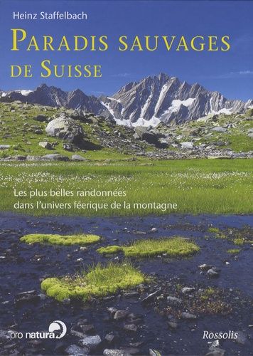 Paradis Sauvages De Suisse - Les Plus Belles Randonnées Dans L'univers Féerique De La Montagne