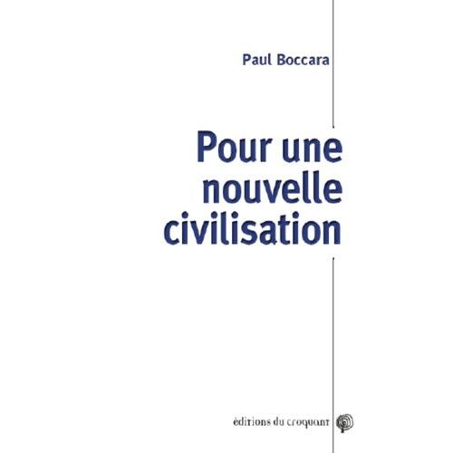 Pour Une Nouvelle Civilisation - Crise De La Civilisation Mondialisée Et Possibilités D'un Autre Système Mondial