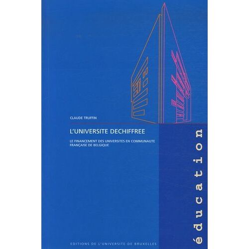 L'université Déchiffrée - Le Financement Des Universités En Communauté Française De Belgique