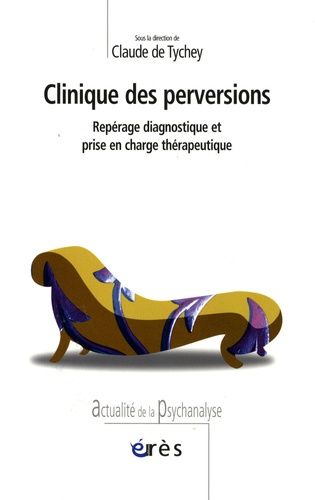 Clinique Des Perversions - Repérage Diagnostique Et Prise En Charge Thérapeutique