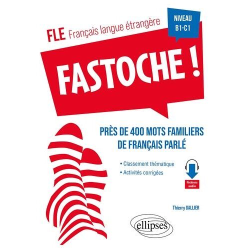 Fle Fastoche ! Niveau B1-C1 - Près De 400 Mots Familiers De Français Parlé Avec Activités Corrigées