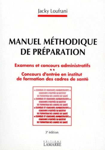 Manuel Methodique De Preparation - Examens Et Concours Administratifs, Concours D'entrée En Institut De Formation Des Cadres De Santé, 3ème Édition