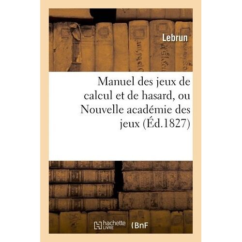 Manuel Des Jeux De Calcul Et De Hasard, Ou Nouvelle Académie Des Jeux