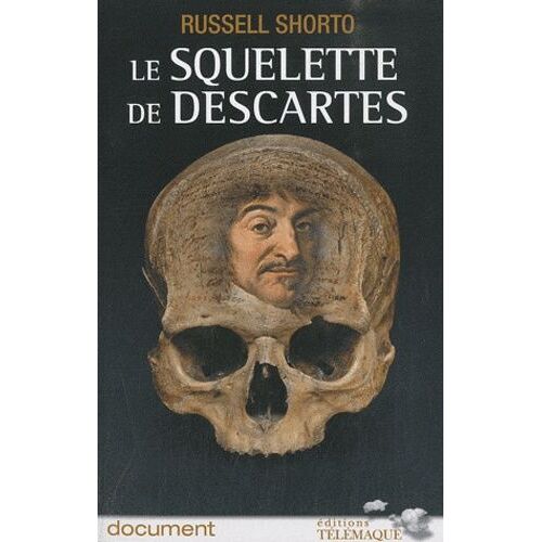 Le Squelette De Descartes - Une Histoire D'os Sur Le Conflit Entre La Foi Et La Raison