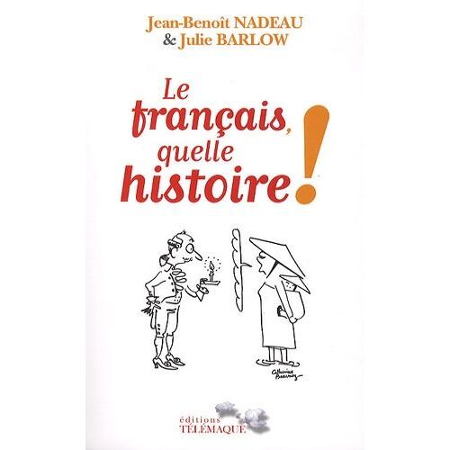 Le Français, Quelle Histoire ! - La Première Biographie De La Langue Française