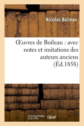 Oeuvres De Boileau: Avec Notes Et Imitations Des Auteurs Anciens (Éd.1858)
