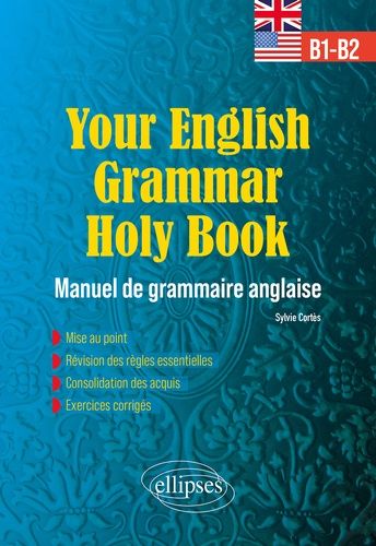Your English Grammar Holy Book B1-B2 - Manuel De Grammaire Anglaise Avec Exercices Corrigés