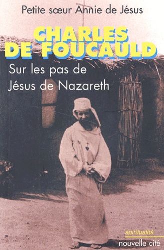 Charles De Foucauld - Sur Les Pas De Jésus De Nazareth