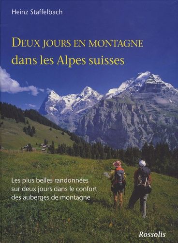 Deux Jours En Montagne Dans Les Alpes Suisses - Les Plus Belles Randonnées Sur Deux Jours Dans Le Confort Des Auberges De Montagne