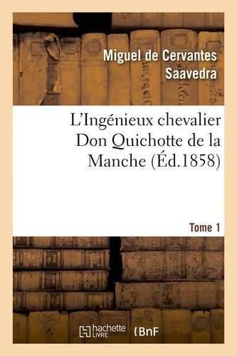L'ingénieux Chevalier Don Quichotte De La Manche (Éd.1858)Tome 1