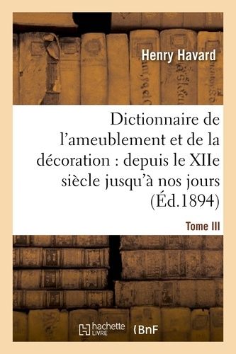 Dictionnaire De L'ameublement Et De La Décoration.Tome Iii, I-O