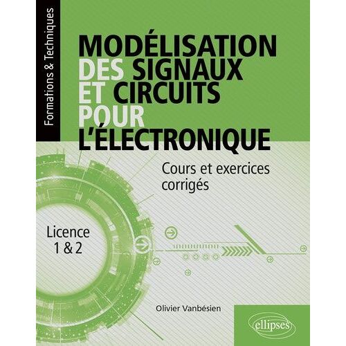Modélisation Des Signaux Et Circuits Pour L?Électronique - Cours Et Exercices Corrigés