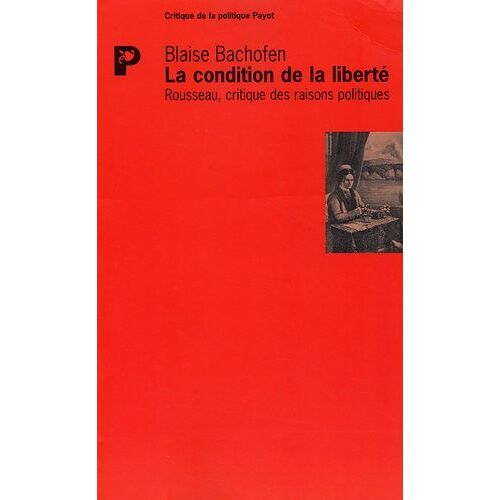 La Condition De La Liberté. - Rousseau, Critique Des Raisons Politiques