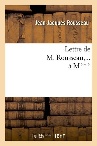 Lettre De M. Rousseau, ... À M***.