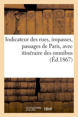 Indicateur Des Rues, Impasses, Passages De Paris, Avec Itinéraire Des Omnibus