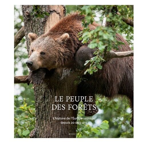 Le Peuple Des Forêts - L'histoire De L'europe Sauvage Depuis 20 000 Ans
