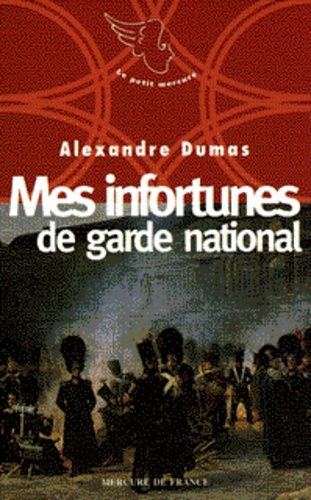 Neuf Petites Oeuvres D'alexandre Dumas N° 1996 - Mes Infortunes De Garde National