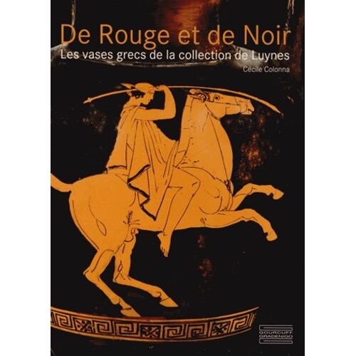 De Rouge Et De Noir - Les Vases Grecs De La Collection De Luynes