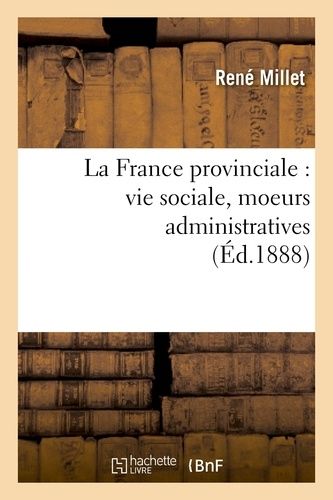 La France Provinciale : Vie Sociale, Moeurs Administratives