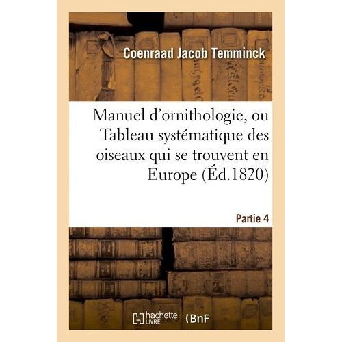 Manuel D'ornithologie, Ou Tableau Systématique Des Oiseaux Qui Se Trouvent En Europe.Partie 4