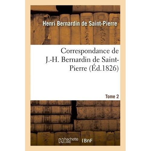 Correspondance De J.-H. Bernardin De Saint-Pierre - T. 2