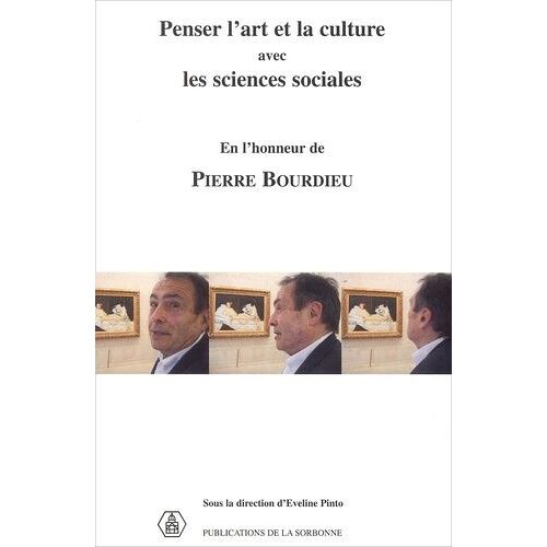 Penser L'art Et La Culture Avec Les Sciences Sociales En L'honneur De Pierre Bourdieu - Séminaire 2001-2002
