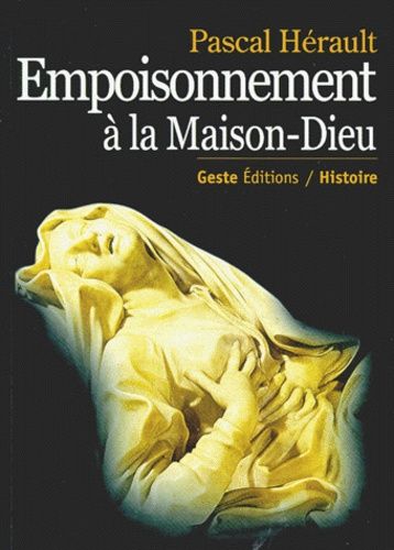Empoisonnement À La Maison-Dieu - Médecine Et Justice En Poitou À L'époque De Louis Xiv