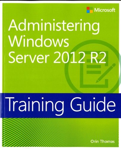 Administering Windows Server 2012 R2 - Training Guide