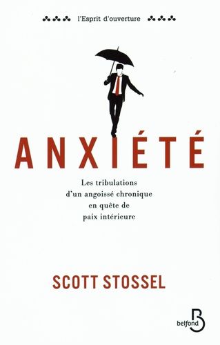 Anxiété - Les Tribulations D'un Angoissé Chronique En Quête De Paix Intérieure