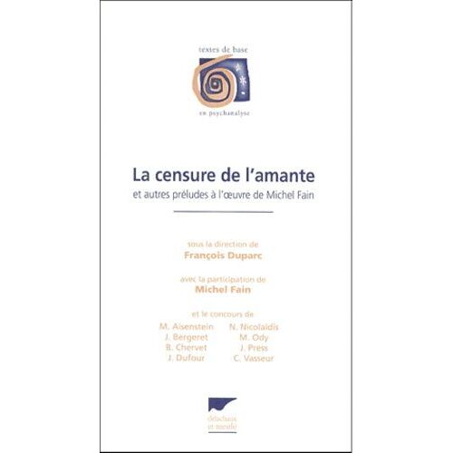La Censure De L'amante - Et Autres Préludes À L'oeuvre De Michel Fain, - Actes Du Colloque D'annecy, 24 Avril 1998