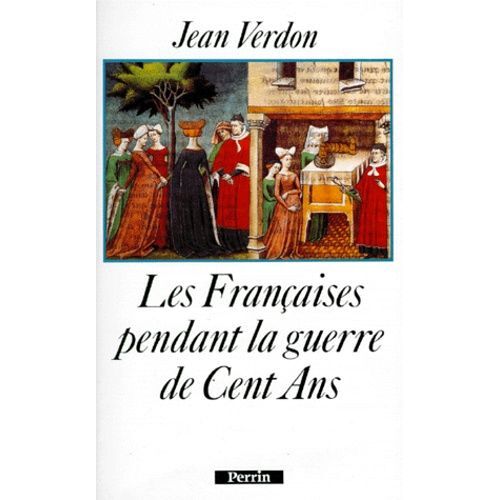 Les Francaises Pendant La Guerre De Cent Ans - Debut Du Xiveme Siecle-Milieu Du Xveme Siecle