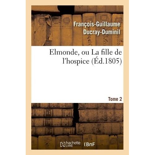 Elmonde, Ou La Fille De L'hospice - T. 2