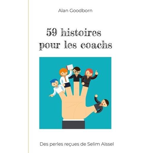 59 Histoires Pour Les Coachs - Des Perles Reçues De Selim Aïssel