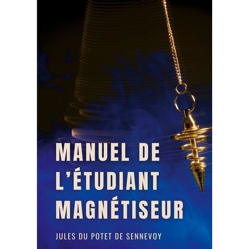 Manuel De L'étudiant Magnétiseur - Problèmes Dermatologiques, Affections Chroniques, Rhumatismes