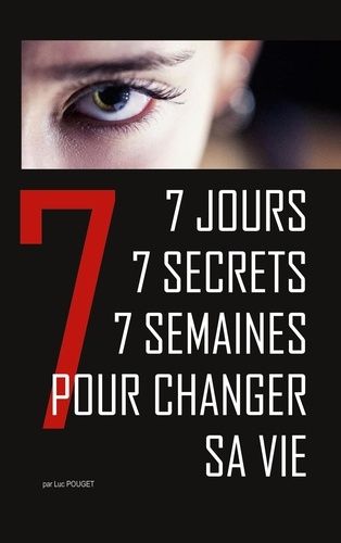 7 Jours, 7 Secrets, 7 Semaines Pour Changer Sa Vie - Conte Initiatique Et Thérapeutique